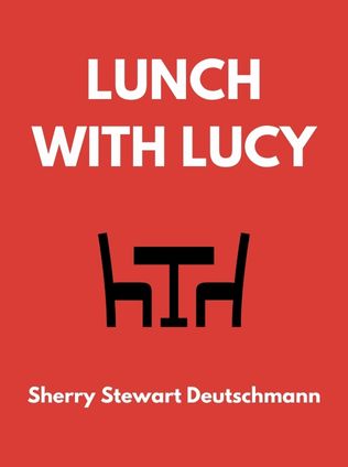 Lunch with Lucy by Sherry Stewart Deutschmann - Book Cover