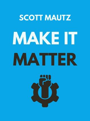 Make It Matter by Scott Mautz - Book Cover