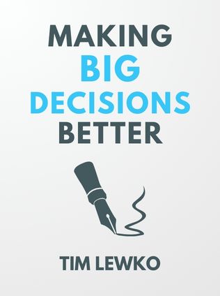 Making Big Decisions Better by Tim Lewko - Book Cover