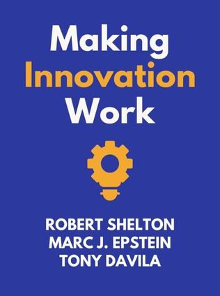 Making Innovation Work by Robert Shelton, Marc J. Epstein, Tony Davila - Book Cover