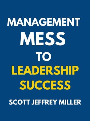 Management Mess to Leadership Success by Scott Jeffrey Miller - Book Cover