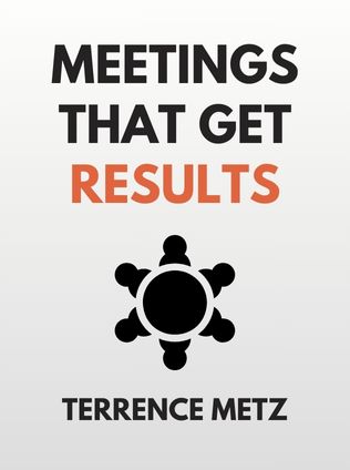 Meetings That Get Results by Terrence Metz - Book Cover