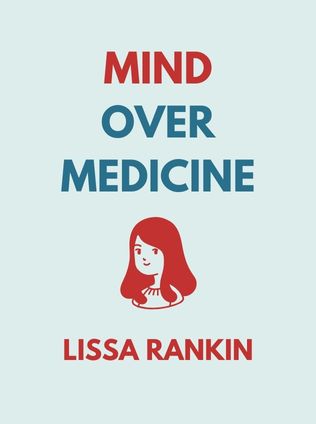 Mind Over Medicine by Lissa Rankin - Book Cover