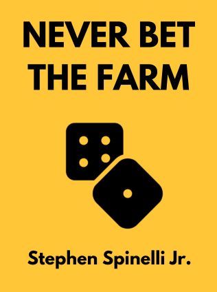 Never Bet the Farm by Stephen Spinelli Jr., - Book Cover