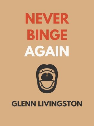 Never Binge Again by Glenn Livingston - Book Cover