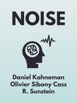 Noise by Daniel Kahneman, Olivier Sibony, Cass R. Sunstein - Book Cover