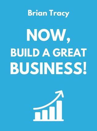 Now, Build a Great Business! by Brian Tracy, - Book Cover
