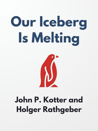 Our Iceberg Is Melting by John P. Kotter and Holger Rathgeber - Book Cover