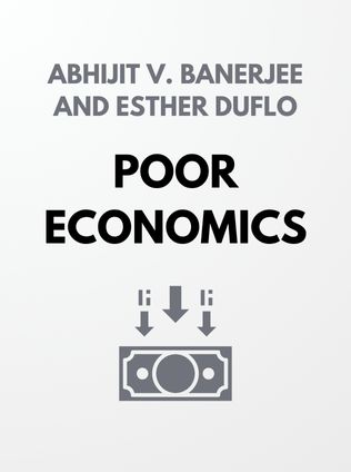 Poor Economics by Abhijit V. Banerjee and Esther Duflo - Book Cover