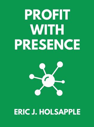 Profit with Presence by Eric J. Holsapple - Book Cover