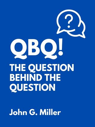 QBQ! The Question Behind the Question by John G. Miller - Book Cover