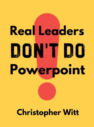 Real Leaders Don't Do Powerpoint by Christopher Witt - Book Cover