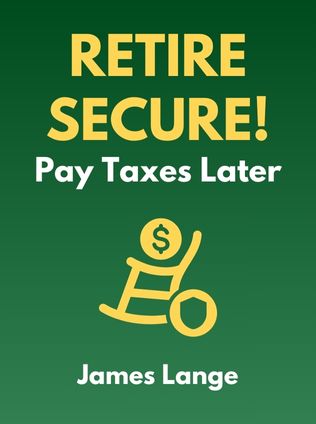 Retire Secure! Pay Taxes Later by James Lange - Book Cover