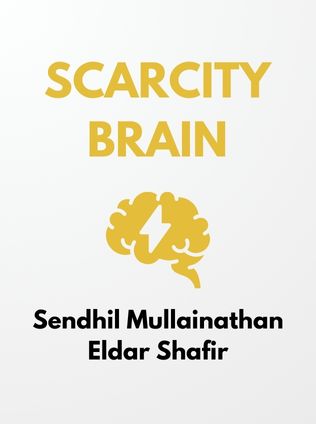Scarcity by Sendhil Mullainathan and Eldar Shafir - Book Cover