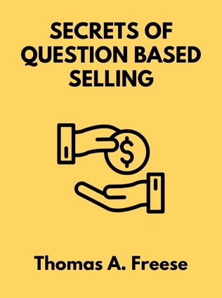 Secrets of Question Based Selling™ by Thomas A. Freese - Book Cover