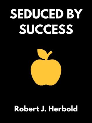 Seduced by Success by Robert J. Herbold - Book Cover