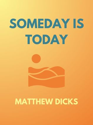 Someday Is Today by Matthew Dicks - Book Cover