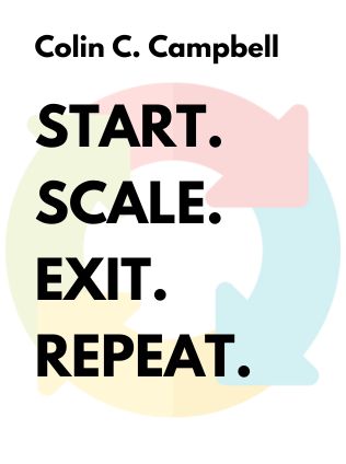 Start. Scale. Exit. Repeat. by Colin C. Campbell - Book Cover