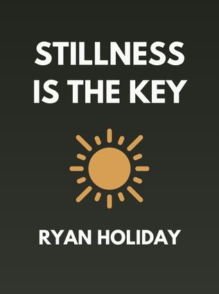 Stillness Is the Key by Ryan Holiday - Book Cover