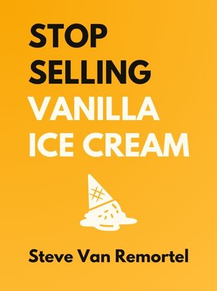 Stop Selling Vanilla Ice Cream by Steve Van Remortel - Book Cover