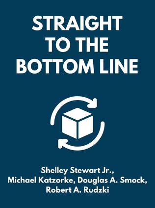 Straight to the Bottom Line by Shelley Stewart Jr., Michael Katzorke, Douglas A. Smock, Robert A. Rudzki - Book Cover