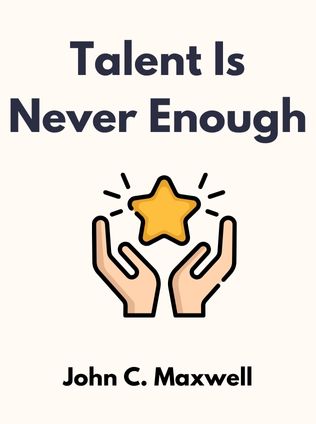 Talent is Never Enough by John C. Maxwell - Book Cover