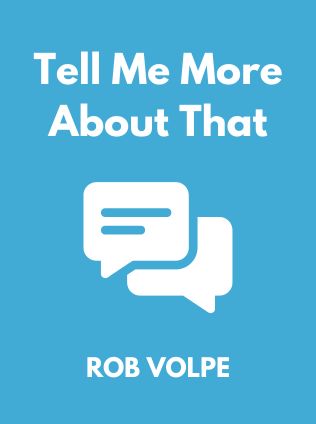 Tell Me More About That by Rob Volpe - Book Cover