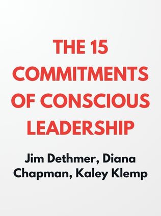 The 15 Commitments of Conscious Leadership by Jim Dethmer, Diana Chapman, and Kaley Klemp - Book Cover