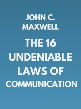 The 16 Undeniable Laws of Communication by John C. Maxwell - Book Cover