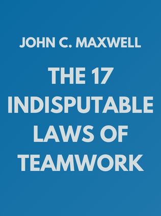 The 17 Indisputable Laws of Teamwork by John C. Maxwell - Book Cover
