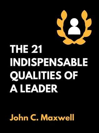 The 21 Indispensable Qualities of a Leader by John C. Maxwell - Book Cover