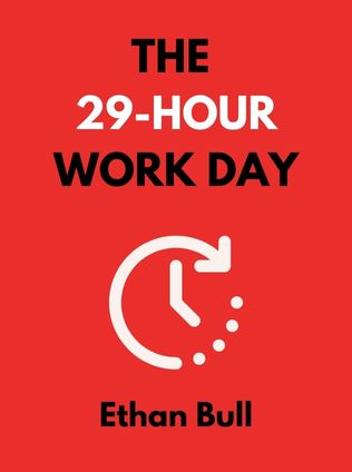 The 29-Hour Work Day by Ethan Bull, - Book Cover
