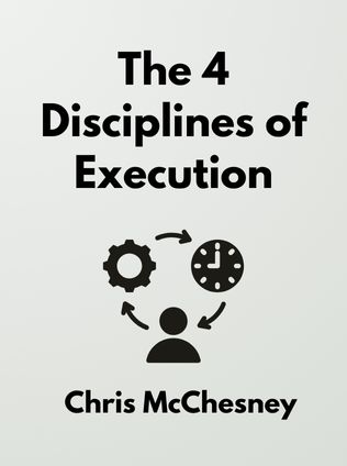 The 4 Disciplines of Execution by Chris McChesney, - Book Cover