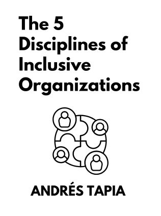 The 5 Disciplines of Inclusive Organizations by Andrés Tapia, - Book Cover