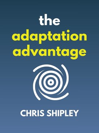 The Adaptation Advantage by Chris Shipley, - Book Cover