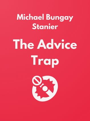The Advice Trap by Michael Bungay Stanier - Book Cover