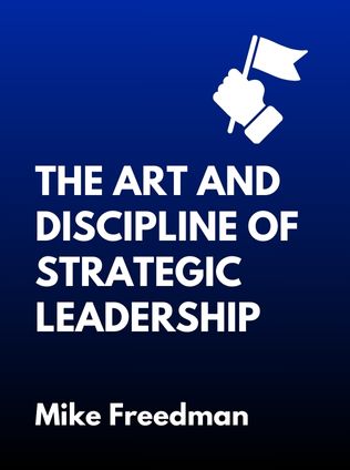 The Art and Discipline of Strategic Leadership by Mike Freedman - Book Cover