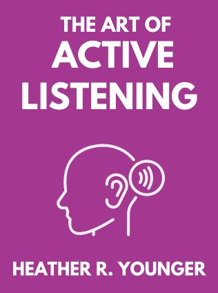 The Art of Active Listening by Heather R. Younger - Book Cover