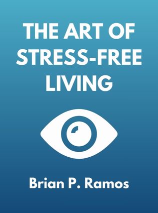 The Art of Stress-Free Living by Brian P. Ramos - Book Cover