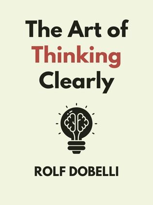 The Art of Thinking Clearly by Rolf Dobelli - Book Cover