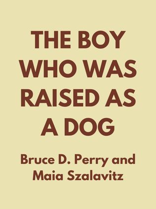 The Boy Who Was Raised as a Dog by Bruce D. Perry and Maia Szalavitz - Book Cover