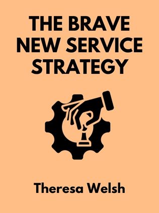 The Brave New Service Strategy by Theresa Welsh, - Book Cover