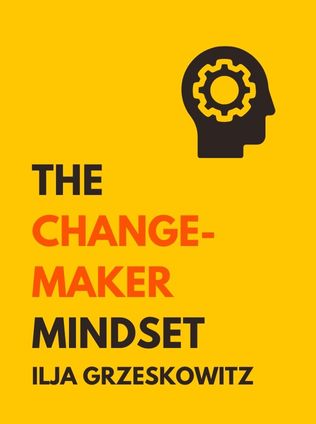 The Changemaker Mindset by Ilja Grzeskowitz - Book Cover