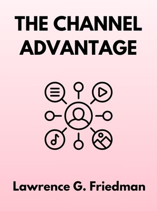 The Channel Advantage by Lawrence G. Friedman, - Book Cover