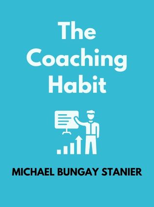 The Coaching Habit by Michael Bungay Stanier - Book Cover