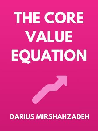 The Core Value Equation by Darius Mirshahzadeh - Book Cover