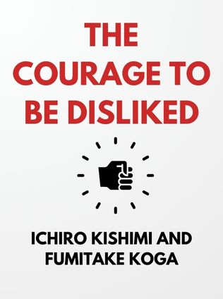 The Courage to Be Disliked by Ichiro Kishimi and Fumitake Koga - Book Cover