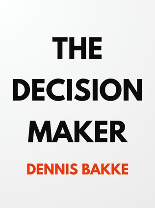 The Decision Maker by Dennis Bakke - Book Cover