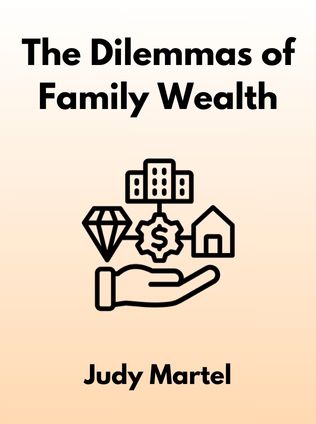 The Dilemmas of Family Wealth by Judy Martel - Book Cover