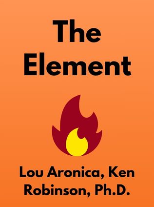 The Element by Lou Aronica, Ken Robinson, Ph.D. - Book Cover